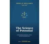 SEEDS OF BRILLIANCE BOOK ONE THE SCIENCE OF POTENTIAL: Understanding Intelligence, Talent, and the Developing Brain