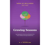 SEEDS OF BRILLIANCE BOOK THREE GROWING SEASONS: Age-Appropriate Nurturing Strategies from Early Childhood Through Adolescence