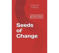 Seeds of Change: Transforming African Agriculture: Seeds of Hope and Innovation