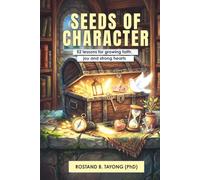 SEEDS OF CHARACTER: 52 lessons for growing faith, joy and strong hearts