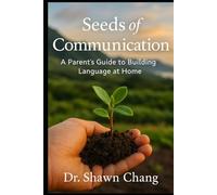 Seeds of Communication: A Parent's Guide to Building Language at Home (The Seeds Series)