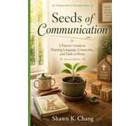 Seeds of Communication: Volume One of The Seeds Series: A Parent’s Guide to Planting Language, Connection, and Faith at Home