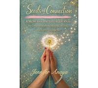 Seeds of Connection: A MOM and DAUGHTER JOURNAL for Communication, Sharing Dreams, and Growing Together