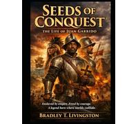 Seeds of Conquest: The Life of Juan Garrido