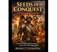 Seeds of Conquest: The Life of Juan Garrido