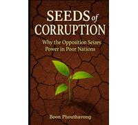 Seeds of Corruption:: Why the Opposition seizes the Poor Nations