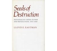 Seeds of Destruction: Nationalist China in War and Revolution, 1937-1949