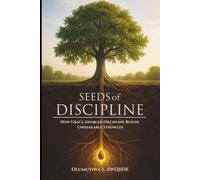 SEEDS OF DISCIPLINE: How Grace-Enabled Discipline Builds Unshakable Strength