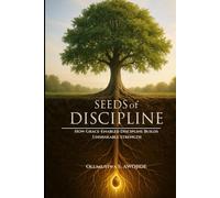 SEEDS OF DISCIPLINE: How Grace-Enabled Discipline Builds Unshakable Strength