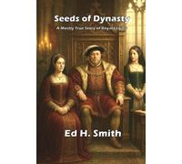 Seeds of Dynasty: A Mostly True Story of Royal Legacy (Seeds series)
