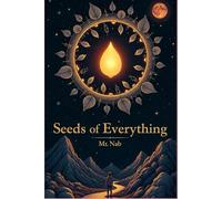 Seeds of Everything: How Simple Beginnings Create the Wonders of Our World
