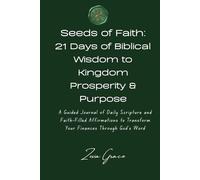 Seeds of Faith: 21 Days of Biblical Wisdom to Kingdom Prosperity & Purpose: A Guided Journal of Daily Scripture and Faith-Filled Affirmations to Transform Your Finances Through God’s Word