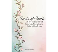 Seeds of Faith: A 6-Week Journey of Renewal, Growth and Daily Faithfulness