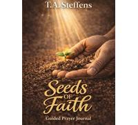 Seeds of Faith: A Guided Prayer Journal (Seeds of Faith Volume 1)