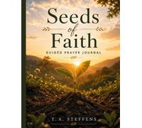 Seeds of Faith: A Guided Prayer Journal (Seeds of Faith Volume 1)