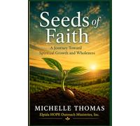 Seeds of Faith: A Journey Toward Spiritual Growth and Wholeness