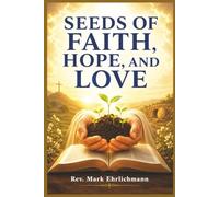 SEEDS OF FAITH, HOPE, AND LOVE