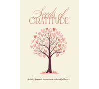Seeds of Gratitude: A daily journal to nurture a thankful heart.