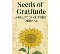 Seeds of Gratitude: A Plant Gratitude Journal: Become Mindful, Grow Peace, Gratitude, and Inner Strength