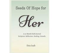 Seeds of Hope for Her: A 12-Month Faith Journal Scripture. Reflection. Healing. Growth.
