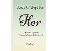 Seeds of Hope for Her: A 12-Month Faith Journal Scripture. Reflection. Healing. Growth.