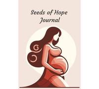 Seeds of Hope Journal: Notebook Support for Women Trying to Conceive | Pregnancy Diary
