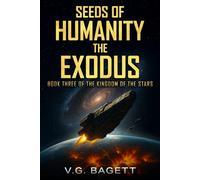 Seeds of Humanity - The Exodus: A Sci-Fi Adventure of Colonization, Survival, and Destiny ( Book Three of The Kingdom of the Stars Saga)