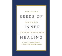 Seeds of Inner Healing: Nurturing Your Soul Towards Wholeness - A 30 Day Devotional