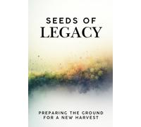 Seeds of Legacy: Preparing the Ground for a New Harvest: A Notebook Journal to Capture Daily Devotionals, Prayers and Notes