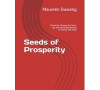 Seeds of Prosperity: Financial Literacy for Start-ups and Small Businesses to Thrive and Grow (The Creation to Prosperity Series)