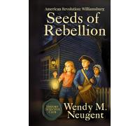Seeds of Rebellion: American Revolution: Williamsburg (The History Detective Club)