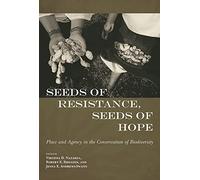 Seeds of Resistance, Seeds of Hope: Place and Agency in the Conservation of Biodiversity