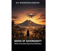 SEEDS OF SOVEREIGNTY: When Innovation Becomes Rebellion