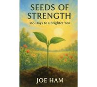 Seeds Of Strengh: 365 Days To A Brighter You