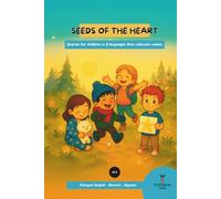 Seeds of the Heart N1 - Bilingual, Trilingual Story +18M: Stories in 3 languages that cultivate values