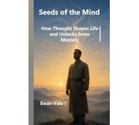 Seeds of the Mind: How Thought Shapes Life and Unlocks Inner Mastery (Inner Architecture)
