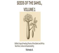 Seeds of the Sahel: Profiles of Six Indigenous African Crops Highlighting Nutrition, Culture, Healing, Sustainability, and Resilience