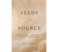 Seeds of the Source: What God Taught Me About Becoming (The Remembering Collection)