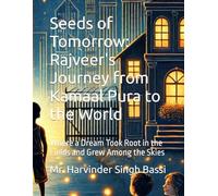 Seeds of Tomorrow: Rajveer's Journey from Kamaal Pura to the World: Where a Dream Took Root in the Fields and Grew Among the Skies