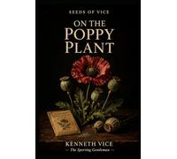 Seeds of Vice: On The Poppy Plant