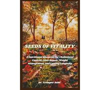 Seeds of Vitality: A Nutritional Blueprint for Cholesterol Control, Liver Repair, Weight Management, and Lasting Longevity (Dr. Tremper Health Books)