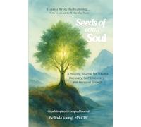 Seeds of YOUR Soul: A Healing Journal for Trauma Recovery, Self-Discovery, and Personal Growth: A Trauma-Informed Coach guided Experience, Deep Healing, Supports Transformation