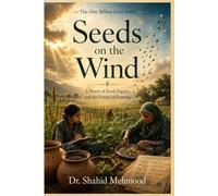 Seeds on the Wind: A Novel of Food, Dignity, and the Future of Farming (The Dignity Series (One Billion Lives))