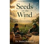 Seeds on the Wind: A Novel of Food, Dignity, and the Future of Farming (The Dignity Series (One Billion Lives))