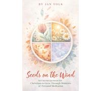 Seeds on the Wind: An Encouragement for Christians to Grow Through Moments of Personal Meditation