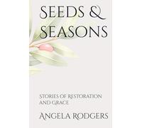 Seeds & Seasons: Stories of Restoration and Grace