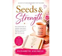 Seeds & Strength: 60 Days of Encouragement for Teachers
