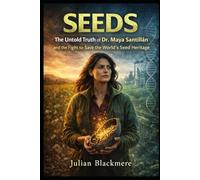 SEEDS: The Untold Truth of Dr. Maya Santillán and the Fight to Save the World’s Seed Heritage