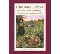 Seeds to Sales: Intentional Growing Strategies for Income, Savings, and Sustainability | A Grower’s Strategy Guide for Gardeners in any Climate