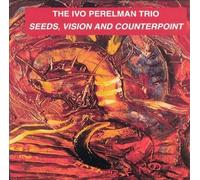 Seeds, Visions and Counterpoint by Perelman, Ivo (2000-05-16)